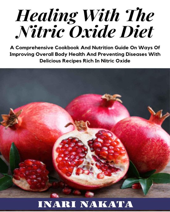 Healing with the Nitric Oxide Diet A Comprehensive Cookbook and