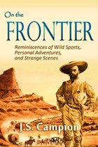 On the Frontier: Reminiscences of Wild Sports, Personal Adventures, and Strange Scenes