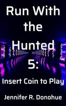 Run With the Hunted - Run With the Hunted 5: Insert Coin to Play