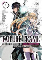 Failure Frame: I Became the Strongest and Annihilated Everything With Low-Level Spells (Manga) 4 - Failure Frame: I Became the Strongest and Annihilated Everything With Low-Level Spells (Manga) Vol. 4