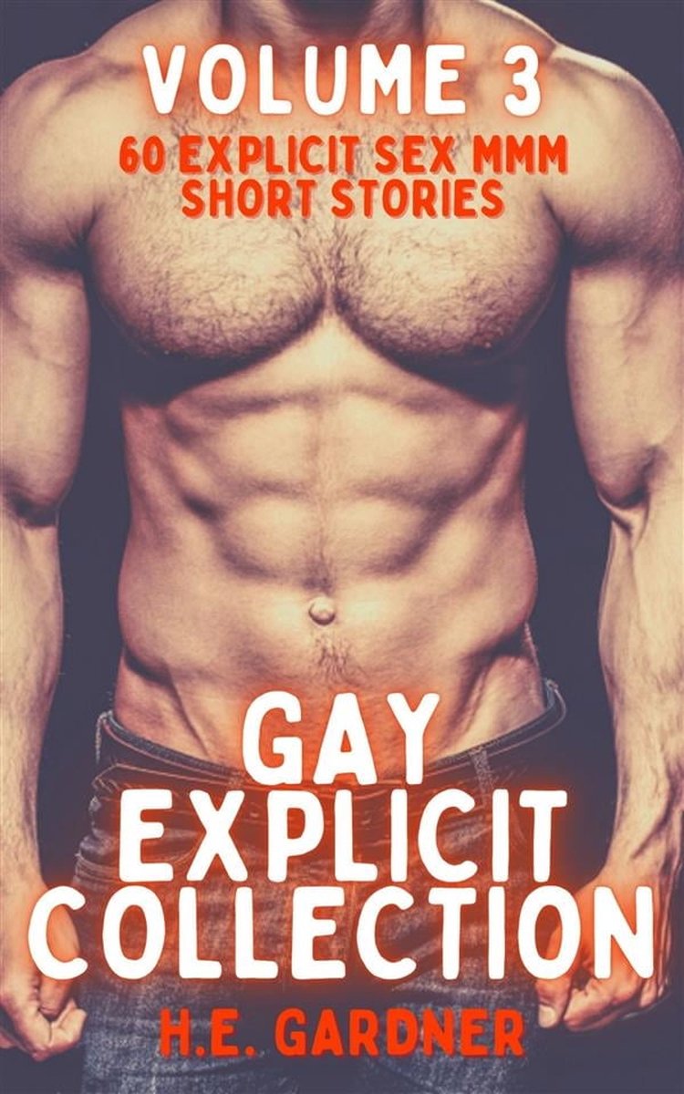 60 Explicit Gay Sex Short Stories 3 - Gay Explicit Collection - Volume 3  (ebook), H.E.... | bol