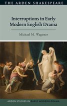 Arden Studies in Early Modern Drama - Interruptions in Early Modern English Drama