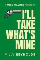 The Mike Malone Mysteries - I'll Take What's Mine