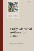 The Reception of Jesus in the First Three Centuries - Early Classical Authors on Jesus
