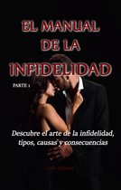 El manual de la infidelidad 1 - Descubre el arte de la infidelidad, tipos, causas y consecuencias - Parte 1 - El manual de la infidelidad