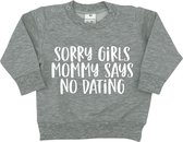 Baby sweater met tekst - Sorry Girls Mommy Says No Dating - Lichtgrijs - Maat 74 - Baby Boy - Jongen- Cadeau - Babykleding