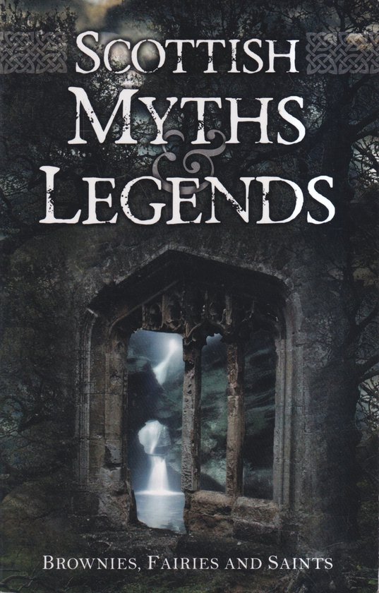 Boek 'Scottish Myths & Legends' met de subtitel 'Brownies, Fairies and Saints'. Een afbeelding van een donkere, oude ruïne met een raam dat uitkijkt op een mistige, waterige scène.
