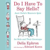 Do I Have to Say Hello? Aunt Delia's Manners Quiz for Kids and Their Grown-ups