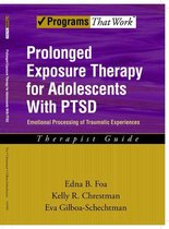 Treatments That Work - Prolonged Exposure Therapy for Adolescents with PTSD Emotional Processing of Traumatic Experiences, Therapist Guide