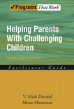 Programs That Work - Helping Parents with Challenging Children Positive Family Intervention Facilitator Guide