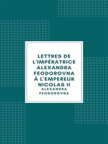 Lettres de l'impératrice Alexandra Feodorovna à l'empereur Nicolas II