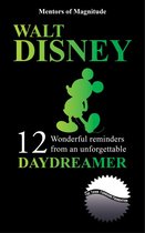 Walt Disney: 12 Wonderful Reminders From An Unforgettable Daydreamer