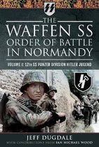 The Waffen SS Order of Battle in Normandy: Volume I