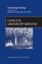The Clinics: Internal Medicine Volume 32-3 - Toxicology Testing, An Issue of Clinics in Laboratory Medicine