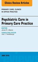 The Clinics: Internal Medicine Volume 43-2 - Psychiatric Care in Primary Care Practice, An Issue of Primary Care: Clinics in Office Practice