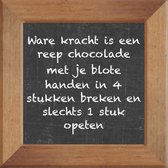 Wijsheden op krijtbord tegel over Gezondheid met spreuk :Ware kracht is een reep chocolade met je blote handen in 4 stukken breken en slechts 1 stuk opeten