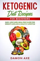Ketogenic Diet Recipes for Beginners Easy, Low Carb, Meal Prep Guide For Weight Loss And A Healthy lifestyle