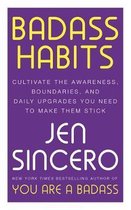 Badass Habits Cultivate the Awareness, Boundaries, and Daily Upgrades You Need to Make Them Stick 1 New York Times bestselling author of You Are A Badass