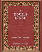 A Double Story - Large Print Edition