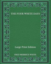 The Four White Days - Large Print Edition