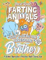 These Rude Farting Animals Say You're An Awesome Brother - A Brother Appreciation & Relaxation Adult Coloring Book