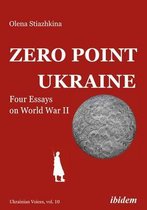 Ukrainian Voices- Zero Point Ukraine – Four Essays on World War II