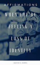 When You're Feeling A Loss Of Identity