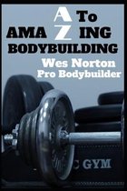 A to AmaZing Bodybuilding