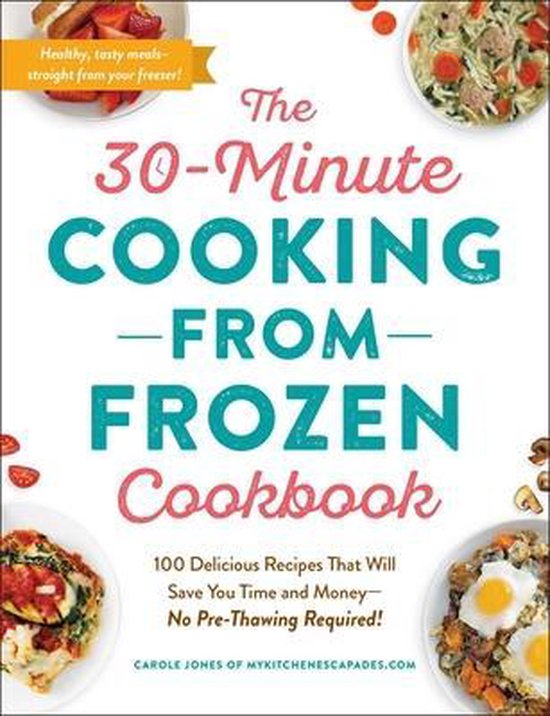 The 30Minute Cooking from Frozen Cookbook 100 Delicious Reci ... - cover