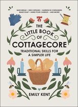 The Little Book of Cottagecore Traditional Skills for a Simpler Life