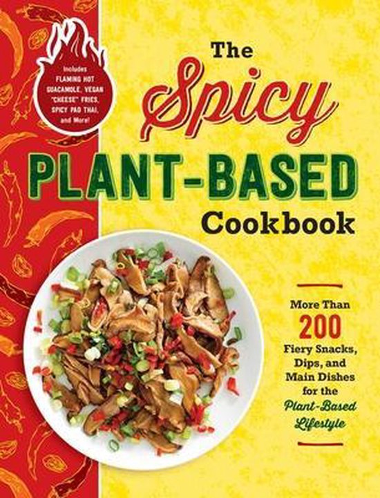 The Spicy PlantBased Cookbook More Than 200 Fiery Snacks, Di ... - cover