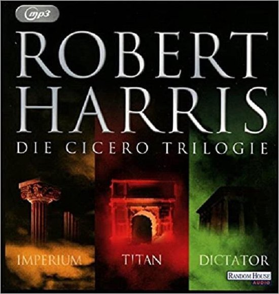 Couverture de la trilogie Cicero de Robert Harris : Imperium, Titan & Dictator. Avec une architecture romaine et le texte 'MP3', 'ROBERT HARRIS', 'DIE CICERO TRILOGIE'.