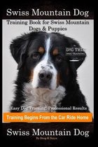 Swiss Mountain Dog Training Book for Swiss Mountain Dogs & Puppies By D!G THIS DOG Training, Easy Dog Training, Professional Results, Training Begins from the Car Ride Home, Swiss Mountain Do