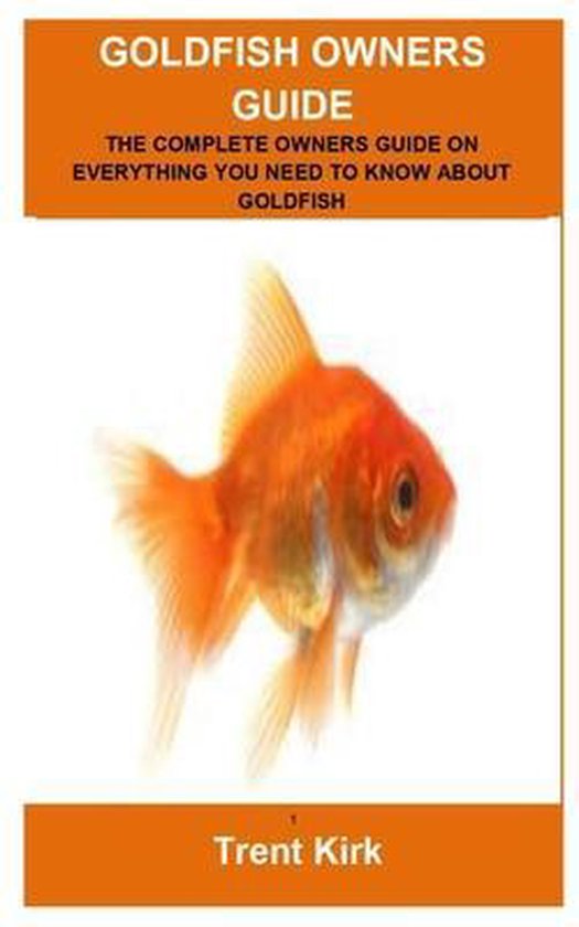 Goldfish Owners Guide Goldfish Owners Guide, Trent Kirk