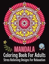 MANDALA Coloring Book For Adults: Stress Relieving Designs For Relaxation