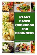 Plant Based Cookbook for Beginners