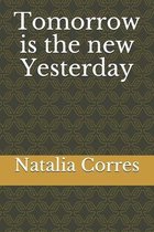 Tomorrow is the new Yesterday