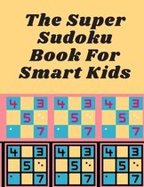 The Super Sudoku Book For Smart Kids