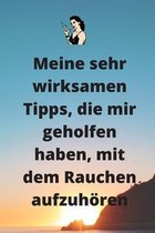 Meine sehr wirksamen Tipps, die mir geholfen haben, mit dem Rauchen aufzuhoeren