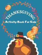 Thanksgiving Activity Book For Kids: Have a Good Time with this Big Thanksgiving Activity Book Thanksgiving Riddles, Search Word, Mazes, Coloring Pages Size