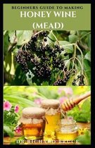 Beginner's Guide to Making Honey Wine ( Mead )
