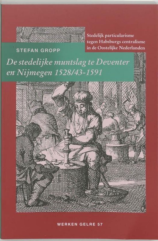 Werken Gelre 57 -   De stedelijke muntslag te Deventer en Nijmegen 1528/43-1591