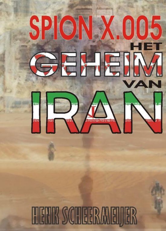 Cover van het boek 'Spion X.005  / Het geheim van Iran' van Henk Scheermeijer