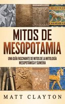 Mitos de Mesopotamia: Una guía fascinante de mitos de la mitología mesopotámica y sumeria
