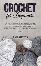 Crochet for Beginners: If You've Decided to Master Crocheting in a Cheap Way, Here's A Simple Visual Step By Step Grandmother's Guide