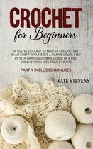 Crochet for Beginners: If You've Decided to Master Crocheting in a Cheap Way, Here's a Simple Visual Step by Step Grandmother's Guide