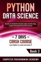 Python Data Science: Learn Python in a Week and Master It. An Hands-On Introduction to Big Data Analysis and Mining, a Project-Based Guide