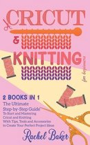 Cricut And Knitting For Beginners: 2 BOOKS IN 1