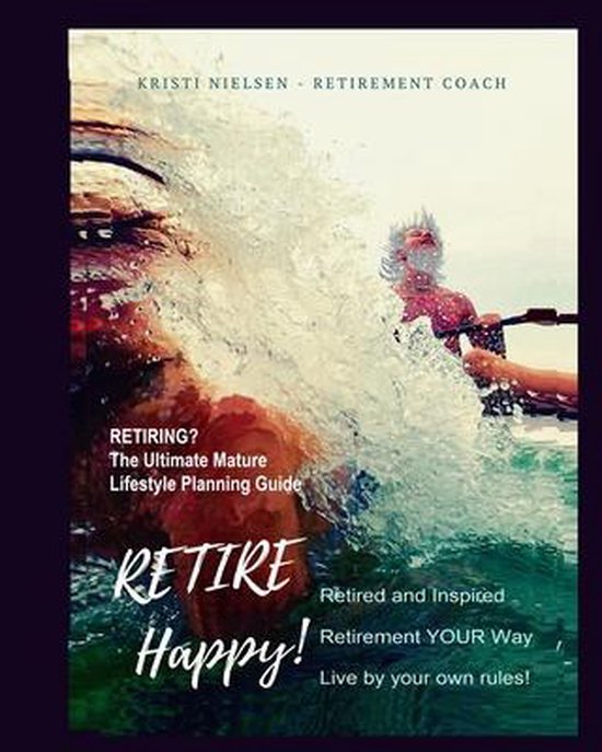 Retire Happy! Retired and Inspired - Retirement YOUR Way, Li ... - cover