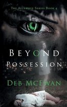 Afterlife- Beyond Possession (The Afterlife Series Book 4)
